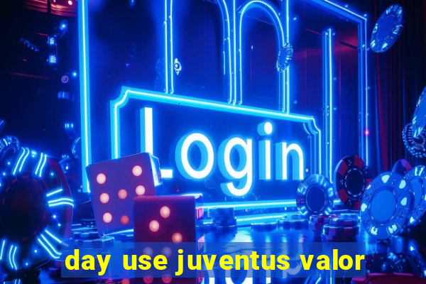 day use juventus valor